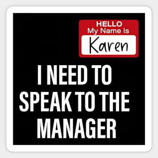 Hello My Name Is Karen I Need To Speak To The Manager Magnet